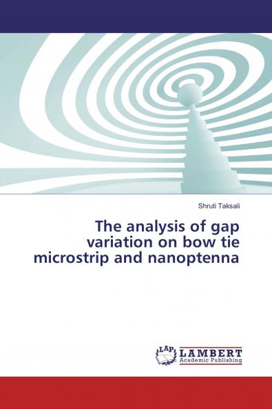 The analysis of gap variation on bow tie microstrip and nanoptenna