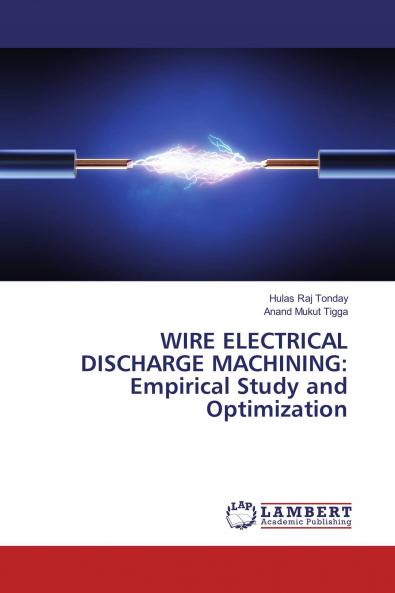 WIRE ELECTRICAL DISCHARGE MACHINING: Empirical Study and Optimization