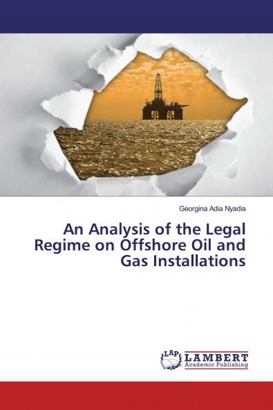 An Analysis of the Legal Regime on Offshore Oil and Gas Installations