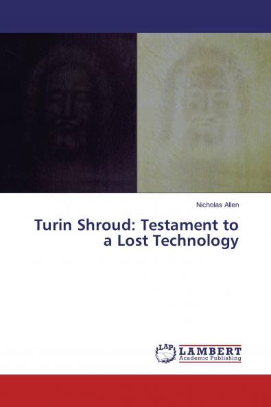 Turin Shroud: Testament to a Lost Technology