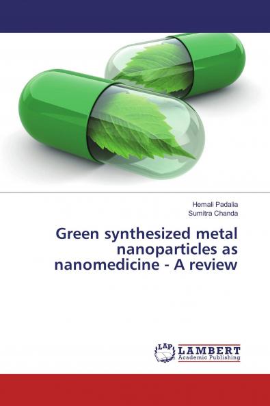Green synthesized metal nanoparticles as nanomedicine - A review