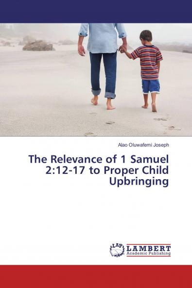 The Relevance of 1 Samuel 2:12-17 to Proper Child Upbringing