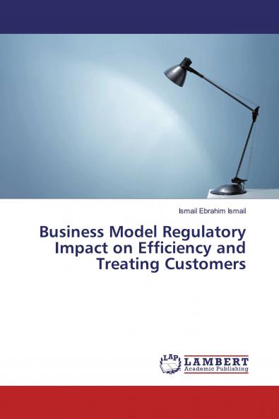 Business Model Regulatory Impact on Efficiency and Treating Customers