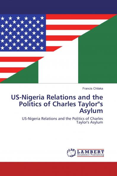 US-Nigeria Relations and the Politics of Charles Taylors Asylum