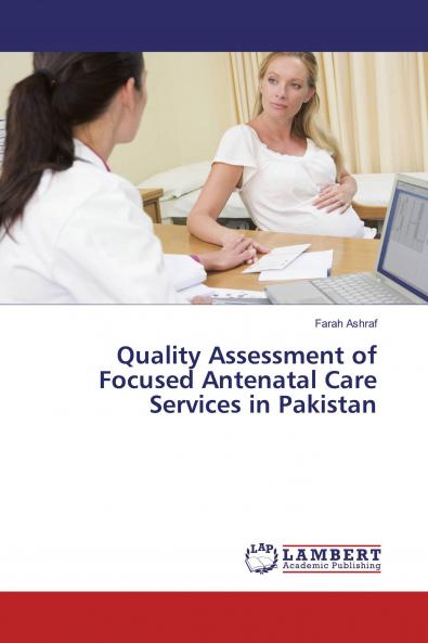 Quality Assessment of Focused Antenatal Care Services in Pakistan