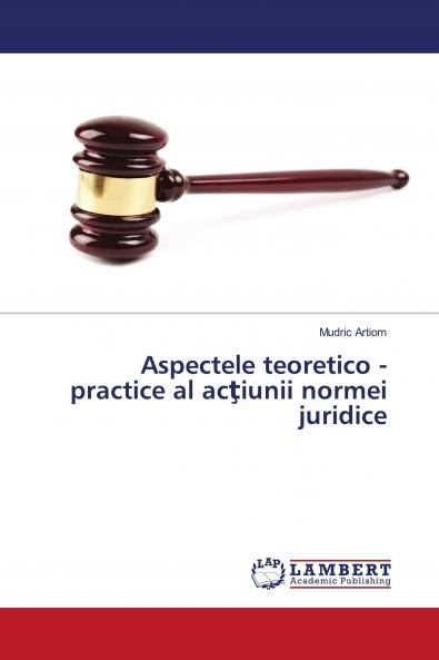 Aspectele teoretico - practice al ac��iunii normei juridice