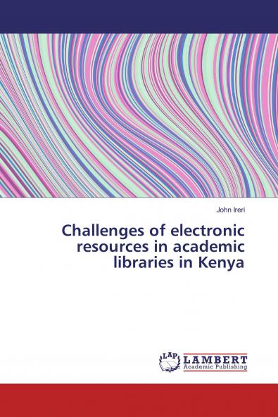 Challenges of electronic resources in academic libraries in Kenya