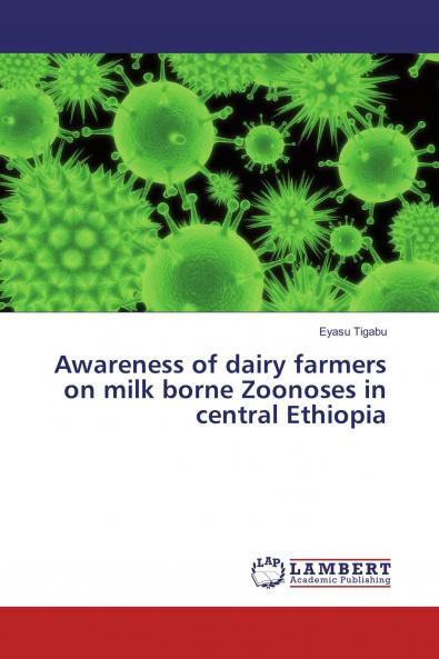 Awareness of dairy farmers on milk borne Zoonoses in central Ethiopia