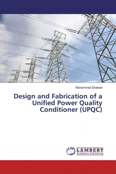 Design and Fabrication of a Unified Power Quality Conditioner (UPQC)