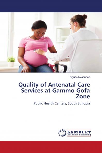 Quality of Antenatal Care Services at Gammo Gofa Zone