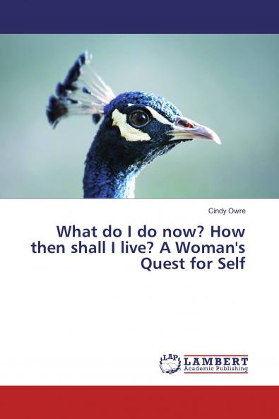 What do I do now? How then shall I live? A Woman's Quest for Self