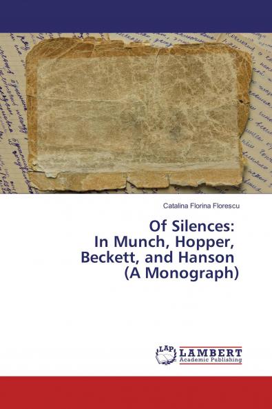 Of Silences: In Munch Hopper Beckett and Hanson (A Monograph)