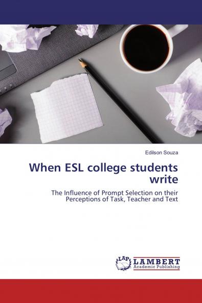When ESL college students write: The Influence of Prompt Selection on their Perceptions of Task Teacher and Text