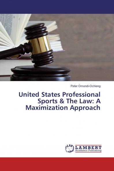 United States Professional Sports & The Law: A Maximization Approach