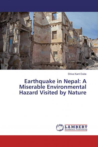 Earthquake in Nepal: A Miserable Environmental Hazard Visited by Nature