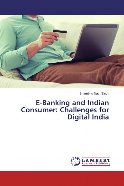 E-Banking and Indian Consumer: Challenges for Digital India