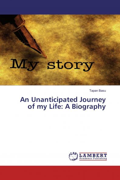 An Unanticipated Journey of my Life: A Biography