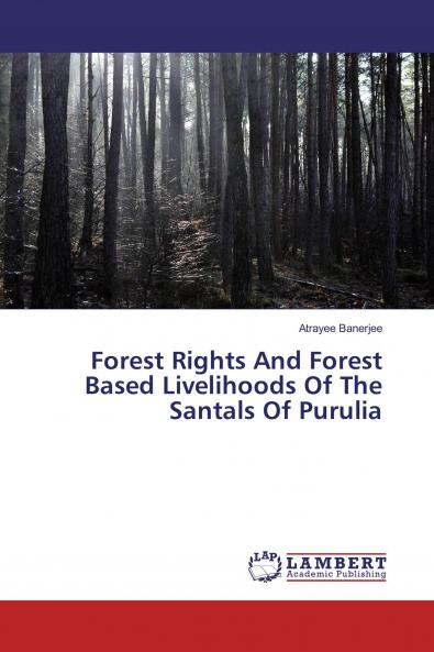 Forest Rights And Forest Based Livelihoods Of The Santals Of Purulia