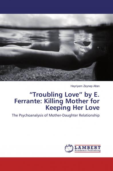 ���Troubling Love��� by E. Ferrante: Killing Mother for Keeping Her Love