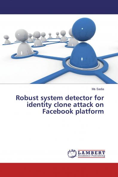 Robust system detector for identity clone attack on Facebook platform