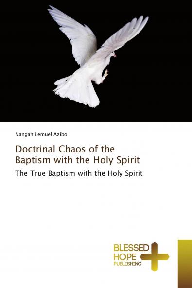 Doctrinal Chaos of the Baptism with the Holy Spirit