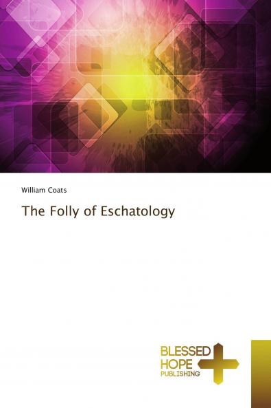 The Folly of Eschatology