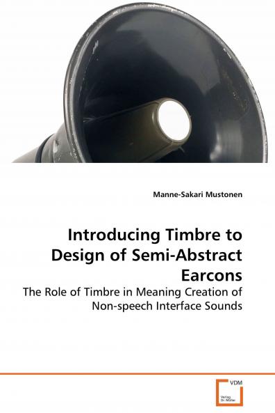 Introducing Timbre to Design of Semi-Abstract Earcons - The Role of Timbre in Meaning Creation of Non-speech Interface Sounds