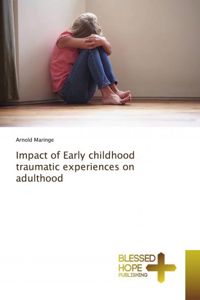 Impact of Early childhood traumatic experiences on adulthood