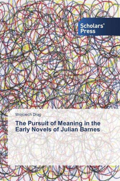 The Pursuit of Meaning in the Early Novels of Julian Barnes