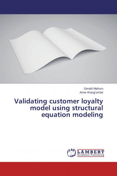 Validating customer loyalty model using structural equation modeling