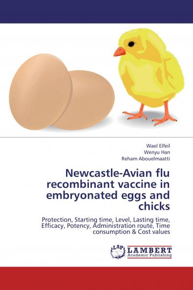 Newcastle-Avian flu recombinant vaccine in embryonated eggs and chicks: Protection, Starting time, Level, Lasting time, Efficacy, Potency, Administration route, Time consumption & Cost values