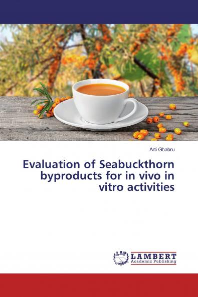 Evaluation of Seabuckthorn byproducts for in vivo in vitro activities