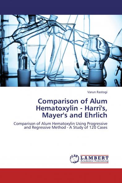 Comparison of Alum Hematoxylin - Harri's Mayer's and Ehrlich
