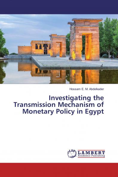 Investigating the Transmission Mechanism of Monetary Policy in Egypt
