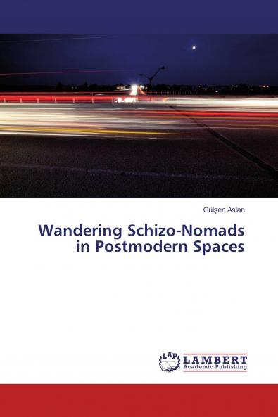 Wandering Schizo-Nomads in Postmodern Spaces