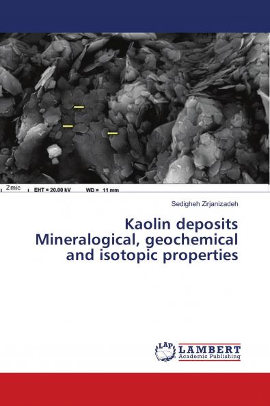 Kaolin deposits Mineralogical geochemical and isotopic properties