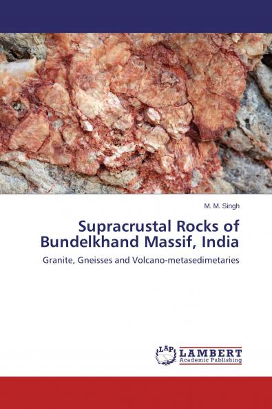 Supracrustal Rocks of Bundelkhand Massif India