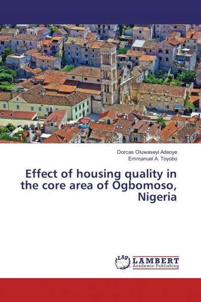 Effect of housing quality in the core area of Ogbomoso Nigeria