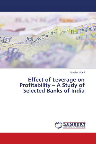 Effect of Leverage on Profitability - A Study of Selected Banks of India