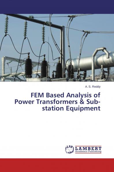 FEM Based Analysis of Power Transformers & Sub-station Equipment