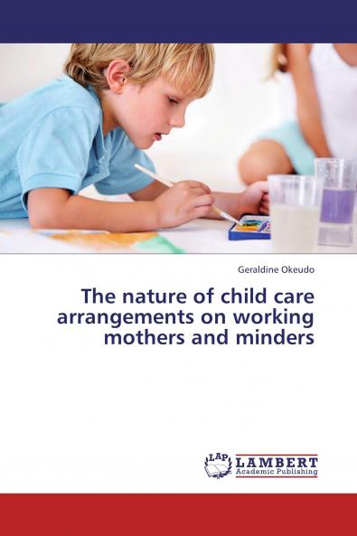 The nature  of child care arrangements on working mothers and minders