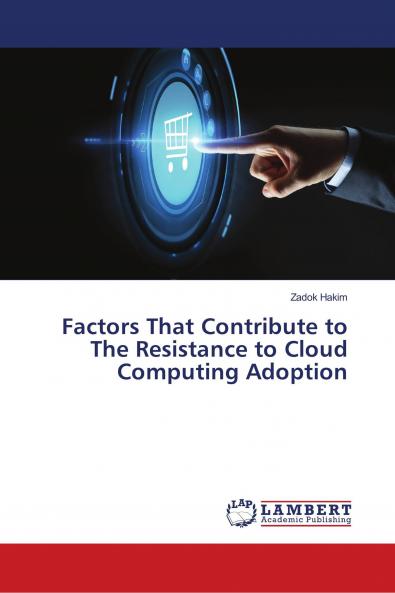 Factors That Contribute to The Resistance to Cloud Computing Adoption