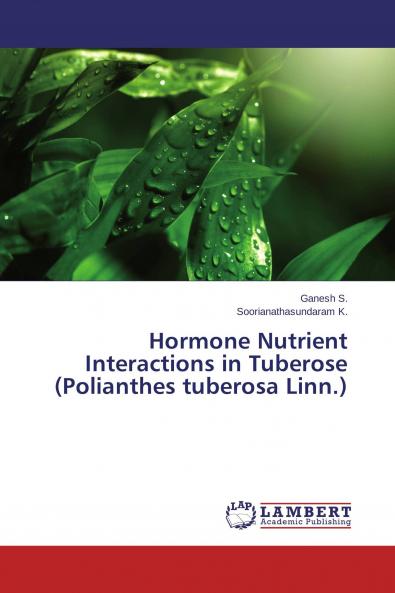 Hormone Nutrient Interactions in Tuberose (Polianthes tuberosa Linn.)