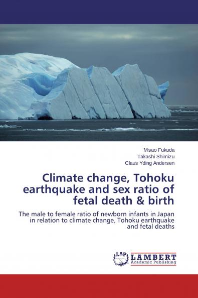 Climate change Tohoku earthquake and sex ratio of fetal death & birth