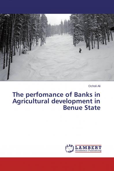 The perfomance of Banks in Agricultural development in Benue State