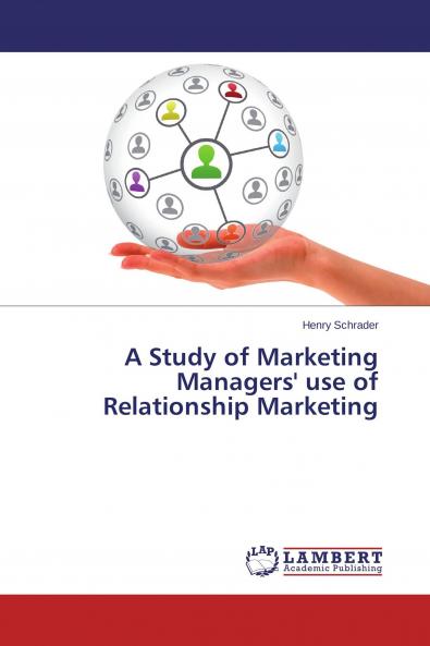 A Study of Marketing Managers' use of Relationship Marketing