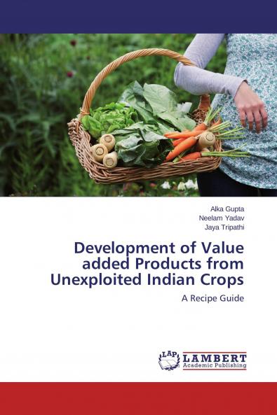 Development of Value added Products from Unexploited Indian Crops