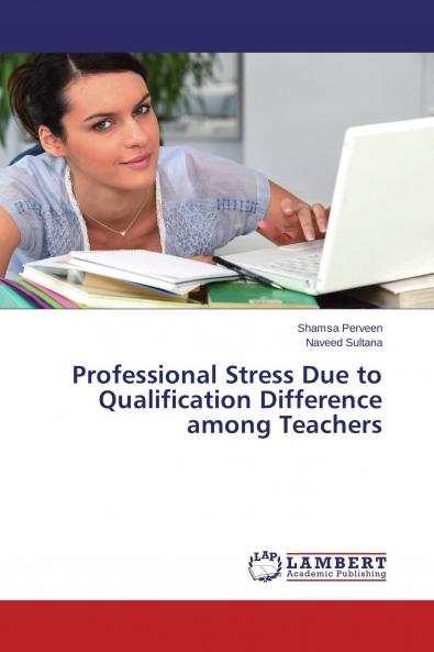 Professional Stress Due to Qualification Difference among Teachers
