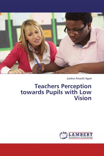 Teachers Perception towards Pupils with Low Vision