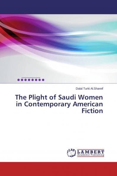 The Plight of Saudi Women in Contemporary American Fiction